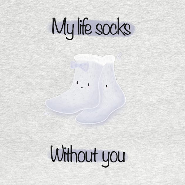 My life socks without you by Mydrawingsz